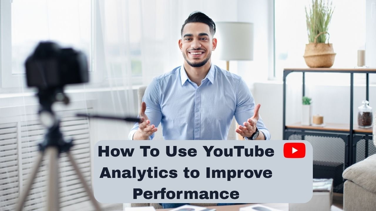 How To Use YouTube Analytics to Improve Performance
